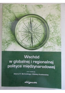 Wschód w globalnej i regionalnej polityce międzynarodowej