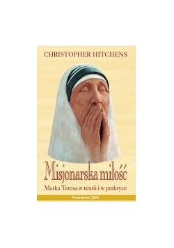Misjonarka miłosierdzia Matka Teresa w teorii i praktyce