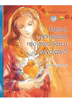 Dzieci, pomóżcie memu Sercu zwyciężyć
