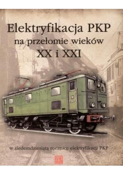 Elektryfikacja PKP na przełomie XX i XXI