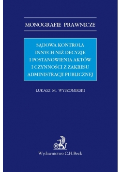 Sądowa kontrola innych niż decyzje i postanowienia aktów i czynności z zakresu administracji publicznej