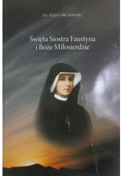 Święta siostra Faustyna i Boże Miłosierdzie