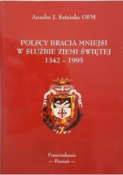 Polscy bracia mniejsi w służbie Ziemi Świętej 1342 - 1995