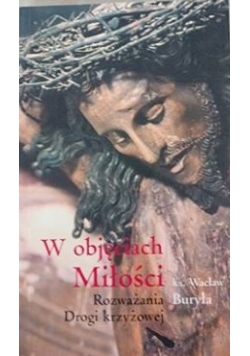 W objęciach miłości. Rozważania drogi krzyżowej