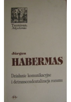 Działanie komunikacyjne i detranscendentalizacja rozumu