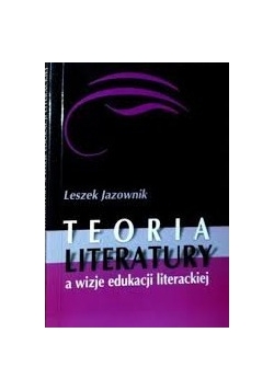 Teoria literatury a wizje edukacji literackiej
