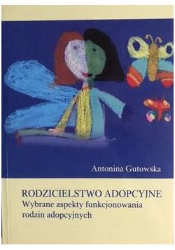 Rodzicielstwo adopcyjne Wybrane aspekty funkcjonowania rodzin adopcyjnych