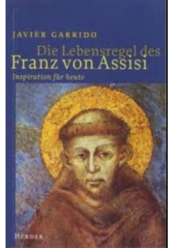 Die Lebensregel des Franz von Assisi Inspiration für heute