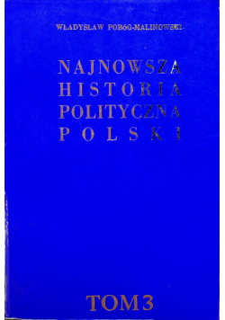 Najnowsza historia polityczna Polski Tom 3