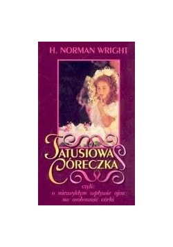 Tatusiowa córeczka czyli o niezwykłym wpływie ojca na osobowość córki