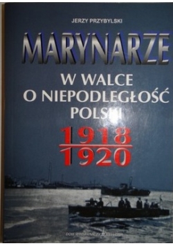 Marynarze w walce o niepodległość Polski 1918 do 1920