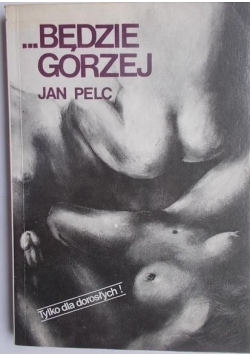 ... Będzie gorzej, tylko dla dorosłych !