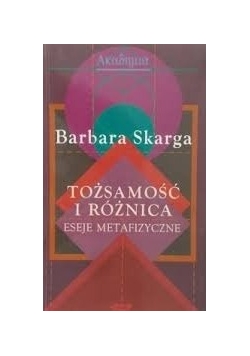 Tożsamość i różnica. Eseje metafizyczne