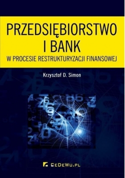 Przedsiębiorstwo i bank w procesie restrukturyzacji finansowej