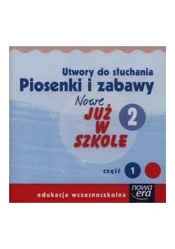 Nowe już w szkole 2 Utwory do słuchania Piosenki i zabawy Część 1 ,Płyta CD