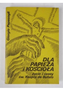 Dla Papieża i Kościoła: życie i czasy św. Kaspra de Bufalo