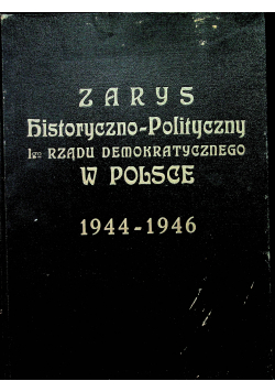 Zarys historyczno-polityczny 1go rządu demokratycznego w Polsce 1947 r.