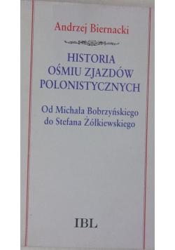 Historia ośmiu zjazdów polonistycznych od Michała Bobrzyńskiego do Stefana Żółkiewskiego