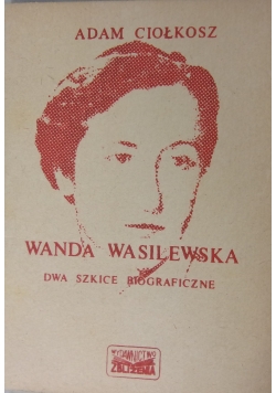 Wasilewska Wanda. Dwa szkice biograficzne
