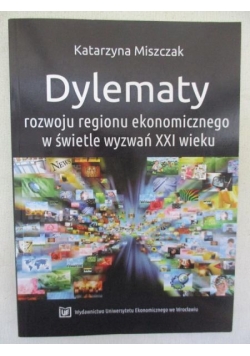 Dylematy rozwoju regionu ekonomicznego w świetle wyzwań XXI wieku