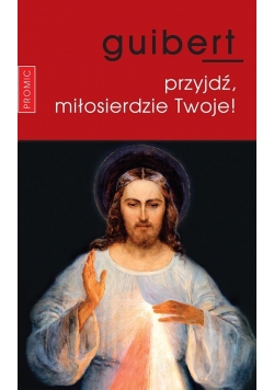 Przyjdź, miłosierdzie Twoje!
