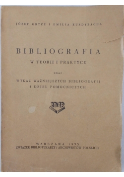 Bibliografia w teorii i praktyce oraz wykaz ważniejszych bibliografii i dzieł pomocniczych