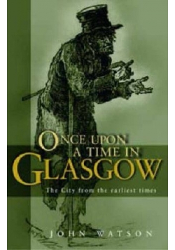 Once Upon a Time in Glasgow The City from the Earliest Times
