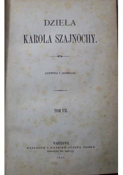 Dzieła Karola Szajnochy Jadwiga i Jagiełło Tom VII 1877 r.