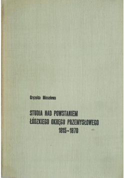 Studia nad powstaniem Łódzkiego okręgu przemysłowego Tom II + Autograf Missalowej