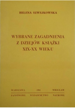 Wybrane zagadnienia z dziejów książki z XIX - XX wieku