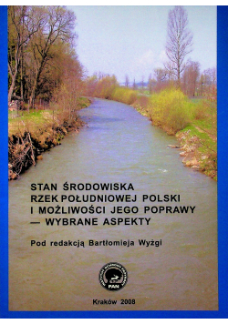 Stan środowiska rzek południowej Polski i możliwości jego poprawy wybrane aspekty