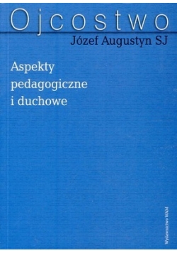 Ojcostwo  aspekty pedagogiczne i duchowe