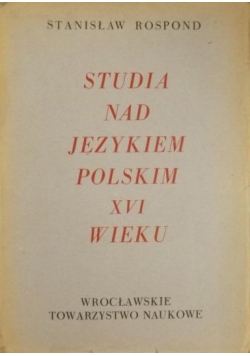 Studia nad językiem polskim XVI wieku  1949 r.