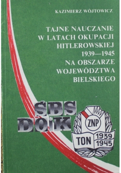 Tajne nauczanie w latach okupacji hitlerowskiej 1939 1945 na obszarze województwa bielskiego