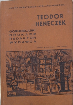 Teodor Heneczek Górnośląski drukarz redaktor wydawca