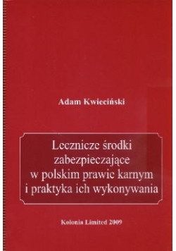 Lecznicze środki zabezpieczające w polskim prawie karnym i praktyka ich wykonywania