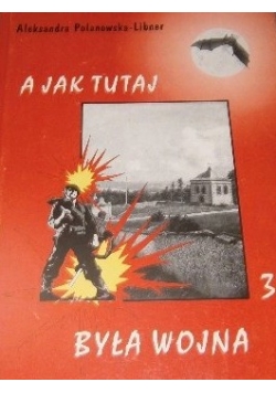 A jak tutaj była wojna