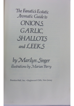 The Fanatics Ecstatic Aromatic Guide to onions garlic shallots and leeks
