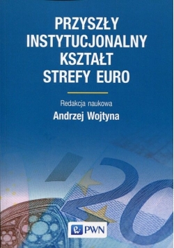 Przyszły instytucjonalny kształt strefy Euro