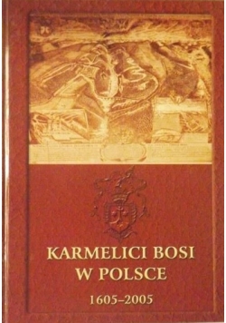 Karmelici bosi w Polsce 1605-2005. Księga jubileuszowa