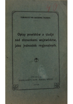 Opisy powiatów a studia nad stosunkami województw jako jednostek regionalnych, 1928r.