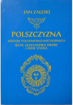 Polszczyzna kresów południowa- wschodnich język Aleksandra Fredry i inne studia