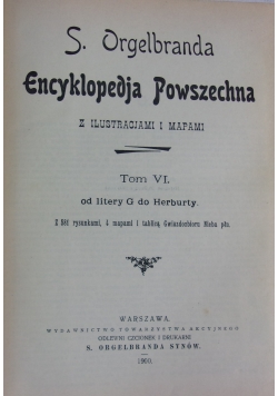 Encyklopedja powszechna z ilustracjami i mapami, Tom VI, 1900r