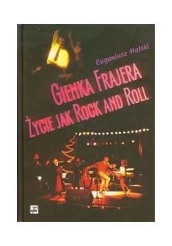 Gienka Frajera życie jak rock and roll