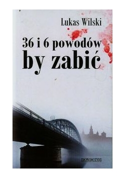 36 i 6 powodów by zabić