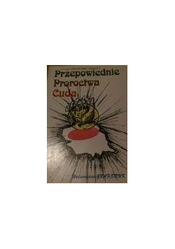 Przepowiednie. Proroctwa. Cuda