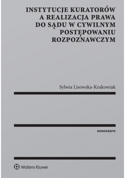 Instytucje kuratorów a realizacja prawa do sądu w cywilnym postępowaniu rozpoznawczym