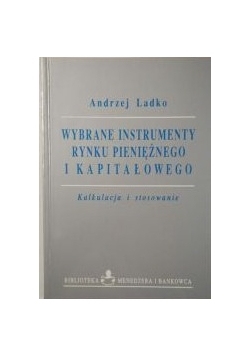 Ladko Andrzej - Wybrane instrumenty rynku pieniężnego i kapitałowego