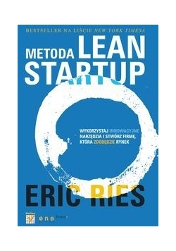 Metoda Lean Startup Wykorzystaj innowacyjne narzędzia i stwórz firmę, która zdobędzie rynek