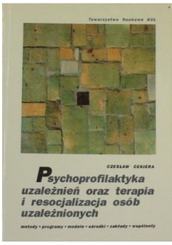 Psychoprofilaktyka uzależnień oraz terapia  i resocjalizacja osób uzależnionych